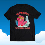 GET IN LOSER, WE'RE GOING CARING T-SHIRT