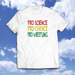 PRO SCIENCE, PRO CHOICE, PRO WRESTLING T-SHIRT